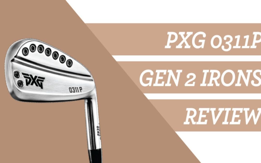 The Ultimate Review: PXG 0311 P Gen 2 Irons