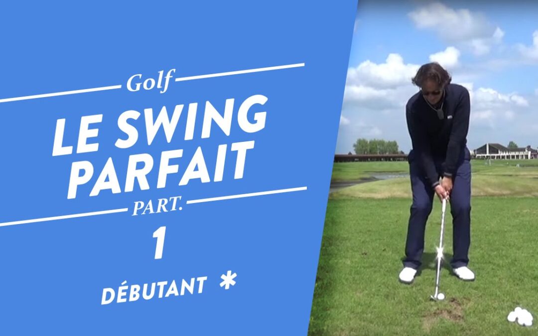 LE SWING PARFAIT ET AUTOMATIQUE – COURS DE GOLF