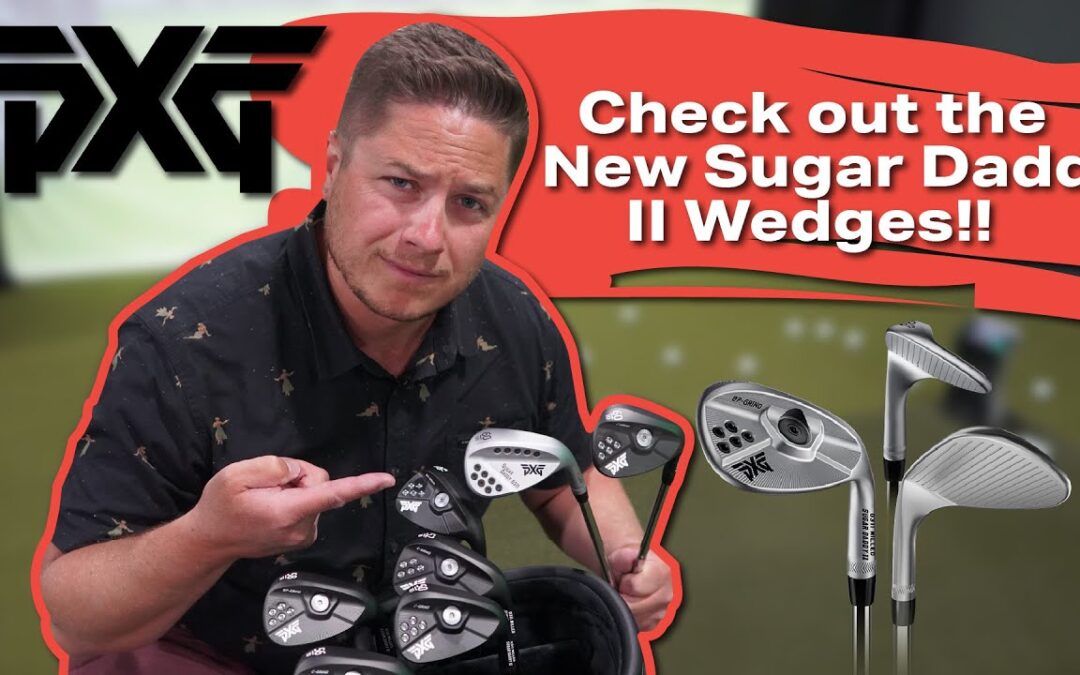 Check out these new Wedges by PXG (More Sugar Daddy Golf Clubs?!)