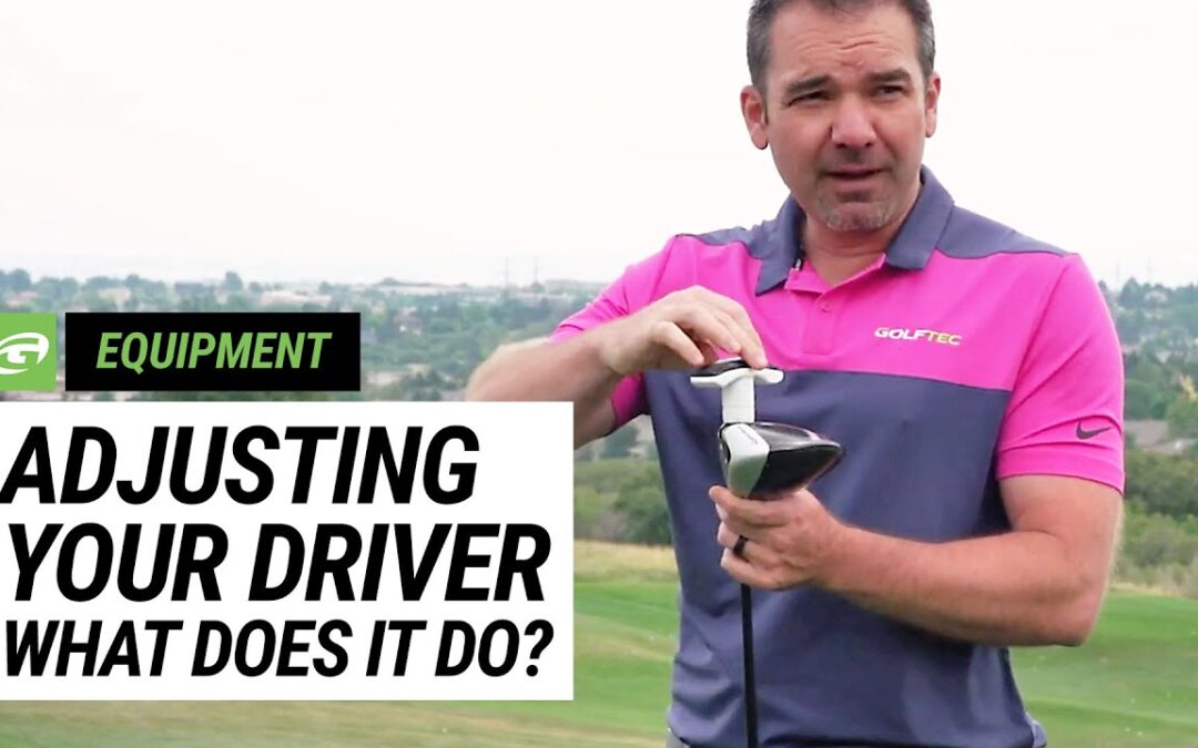 Adjusting your driver: what does it do?