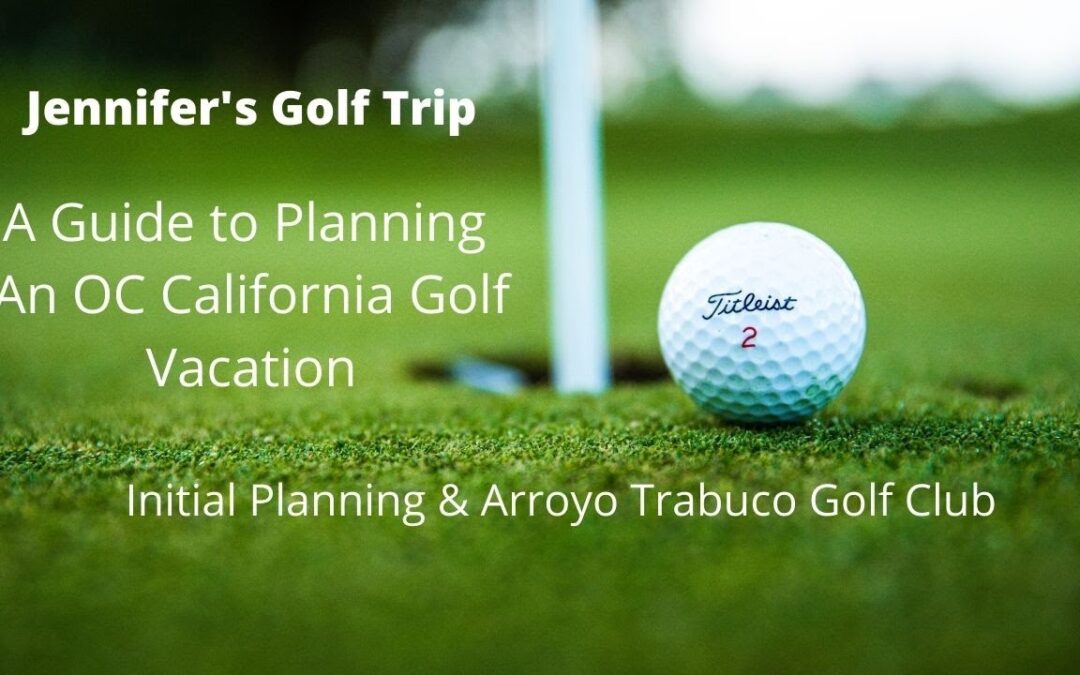 OC California Golf Trip – Initial Planning & Arroyo Trabuco Golf Club