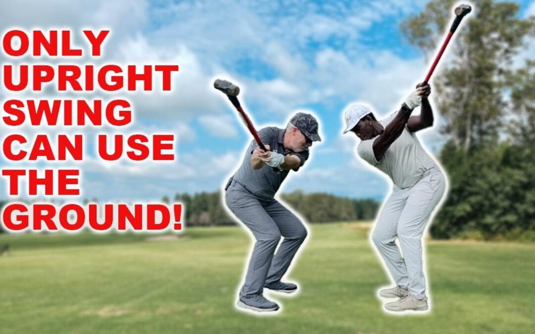 ONLY UPRIGHT GOLF SWINGS CAN USE THE GROUND FULLY!