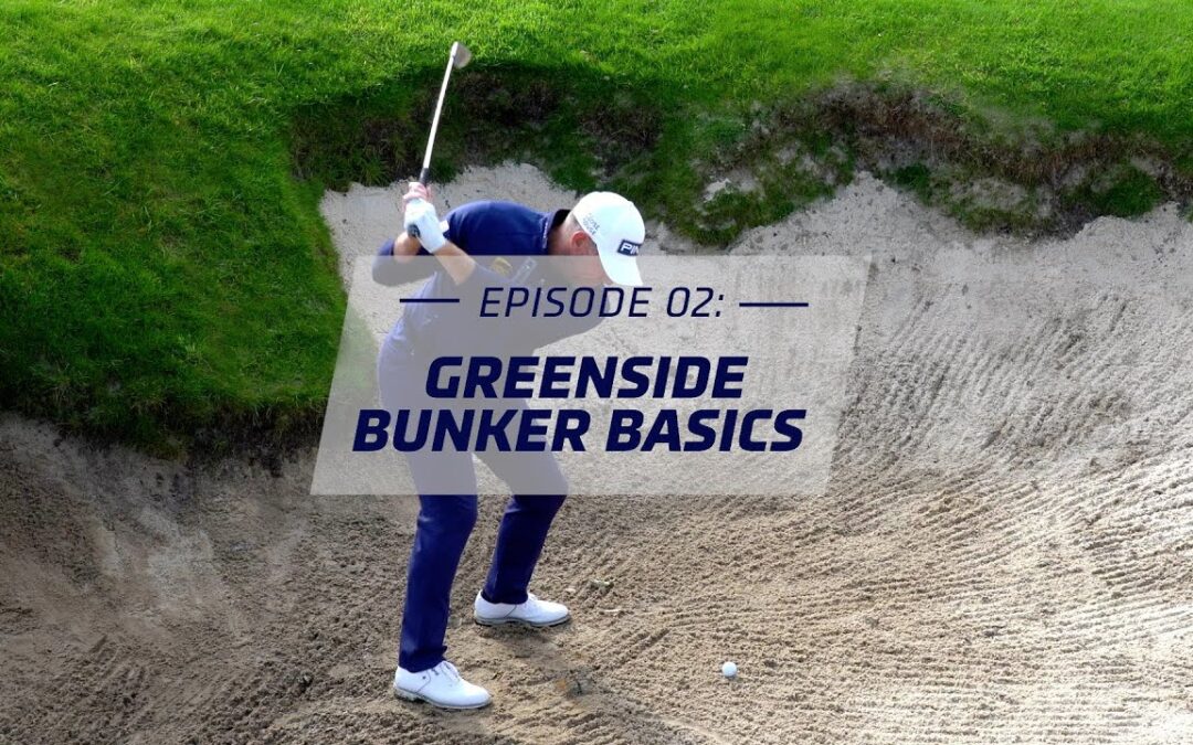 Westy’s Wisdom – Episode Two: Greenside Bunker Basics