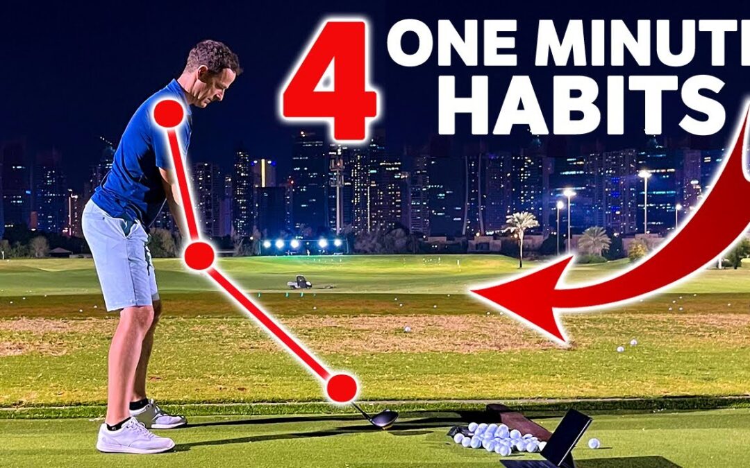 4 One Minute Habits Guaranteed to Improve ANY Golf Swing