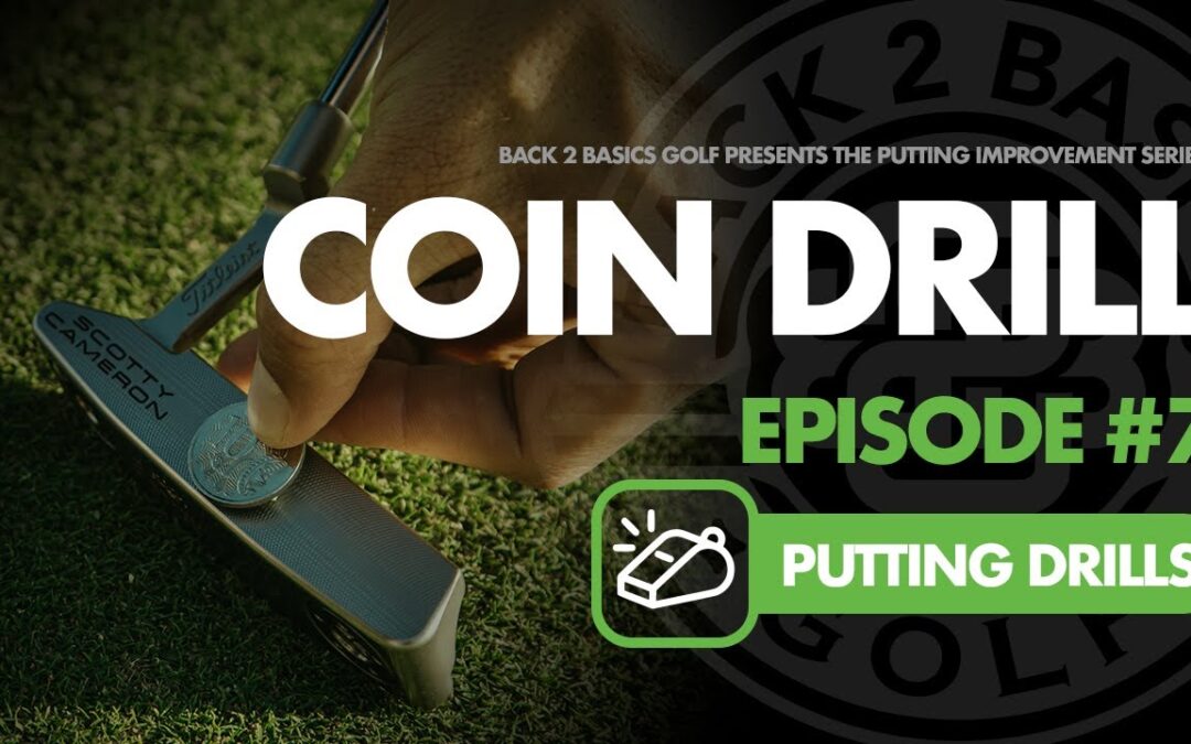 Ep. #7  The Coin Drill – Putting Improvement Series by Back 2 Basics Golf