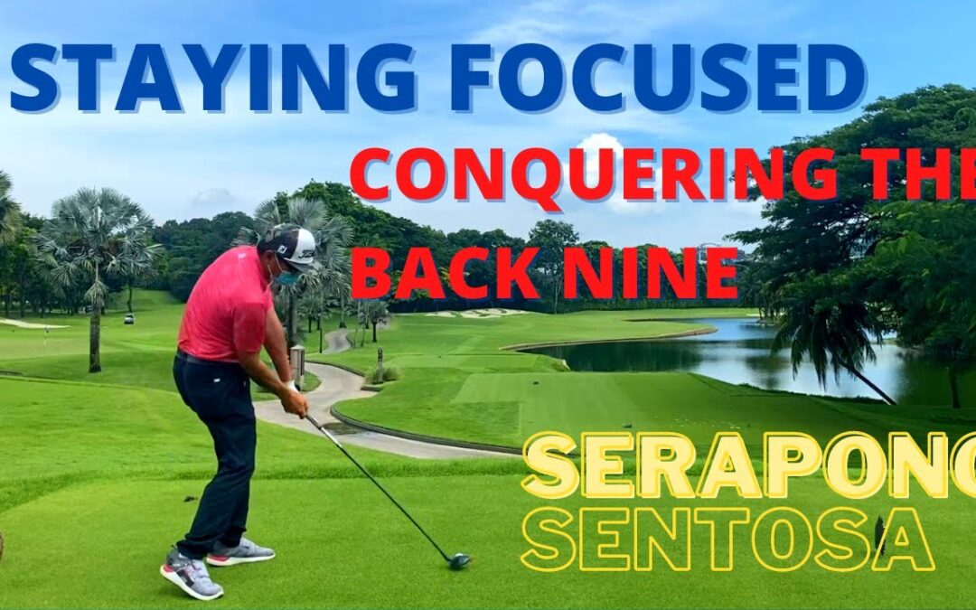 Laser like Focus + Staying in Rhythm | Serapong Golf Course | Sentosa Golf Club | Back 9